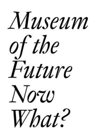 Cover for Museum of the Future: Now What? (Paperback Book) (2022)