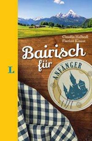 Cover for Claudia Halbedl · Langenscheidt Bairisch für Anfänger - Der humorvolle Sprachführer für Bairisch-Fans (Gebundenes Buch) (2018)