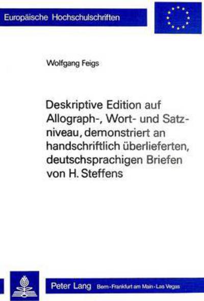 Cover for Feigs Wolfgang Feigs · Deskriptive Edition auf Allograph-, Wort- und Satzniveau, demonstriert an handschriftlich ueberlieferten, deutschsprachigen Briefen von H. Steffens: Teil 1- (Methode) (Paperback Book) (1979)