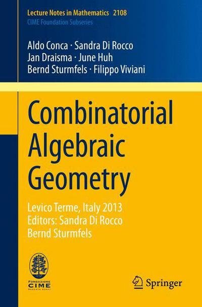 Aldo Conca · Combinatorial Algebraic Geometry: Levico Terme, Italy 2013, Editors: Sandra Di Rocco, Bernd Sturmfels - C.I.M.E. Foundation Subseries (Paperback Book) (2014)