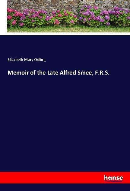 Memoir of the Late Alfred Smee, - Odling - Books -  - 9783337574697 - 