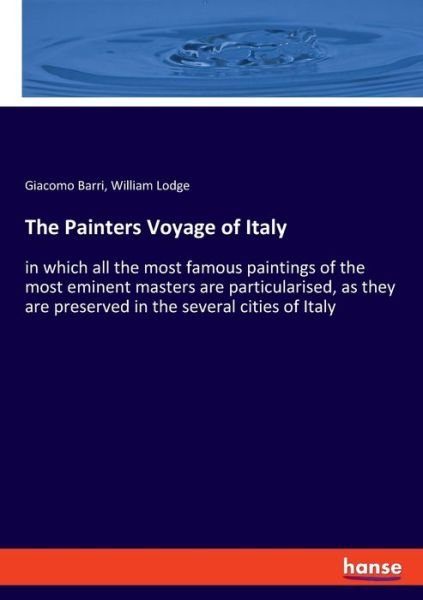 Cover for Giacomo Barri · The Painters Voyage of Italy: in which all the most famous paintings of the most eminent masters are particularised, as they are preserved in the several cities of Italy (Paperback Bog) (2020)