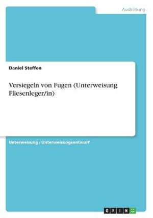 Cover for Daniel Steffen · Versiegeln von Fugen (Unterweisung Fliesenleger / in) (Paperback Book) (2021)