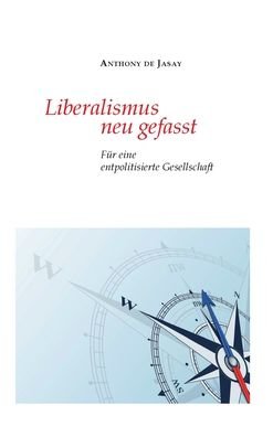 Cover for Anthony De Jasay · Liberalismus neu gefasst (Hardcover bog) (2021)