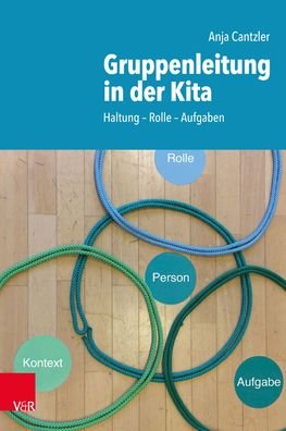 Cover for Anja Cantzler · Gruppenleitung in der Kita: Haltung -- Rolle -- Aufgaben (Paperback Bog) (2019)