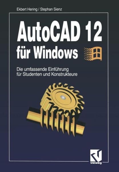 Cover for Ekbert Hering · AutoCAD 12 Fur Windows: Die Umfassende Einfuhrung Fur Studenten Und Konstrukteure (Pocketbok) [Softcover Reprint of the Original 1st 1993 edition] (1993)