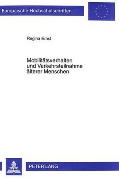 Cover for Regina Ernst · Mobilitaetsverhalten Und Verkehrsteilnahme Aelterer Menschen: Auswirkungen Auf Kompetenz Und Lebensgestaltung - Europaeische Hochschulschriften / European University Studie (Paperback Book) (1999)