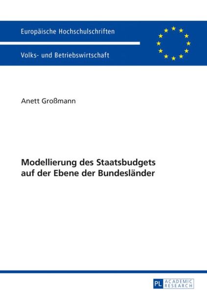 Cover for Anett Grossmann · Modellierung Des Staatsbudgets Auf Der Ebene Der Bundeslaender - Europaeische Hochschulschriften / European University Studie (Paperback Book) (2017)