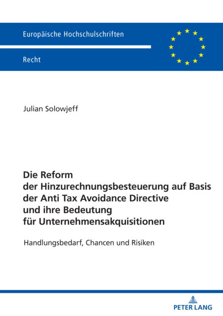 Cover for Solowjeff Julian Solowjeff · Die Reform der Hinzurechnungsbesteuerung auf Basis der Anti Tax Avoidance Directive und ihre Bedeutung fuer Unternehmensakquisitionen : Handlungsbedarf, Chancen und Risiken (Paperback Book) (2024)