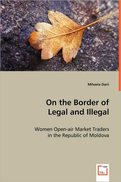 Cover for Mihaela Darii · On the Border of Legal and Illegal: Women Open-air Market Traders in the Republic of Moldova (Paperback Book) (2008)