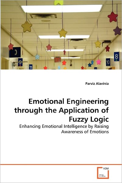 Cover for Parviz Alavinia · Emotional Engineering Through the Application of Fuzzy Logic: Enhancing Emotional Intelligence by Raising Awareness of Emotions (Paperback Bog) [German edition] (2011)