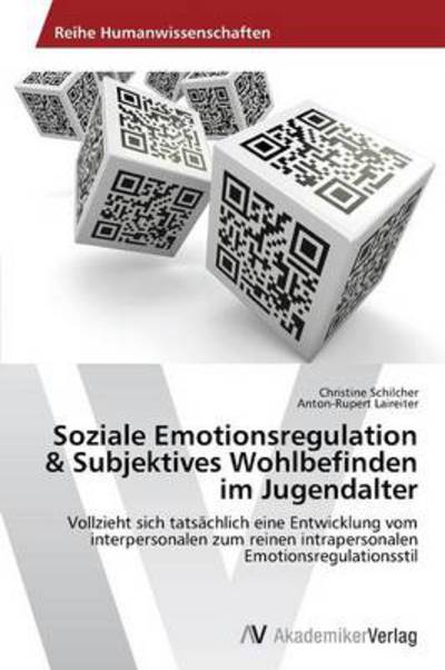 Cover for Anton-rupert Laireiter · Soziale Emotionsregulation &amp; Subjektives Wohlbefinden Im Jugendalter: Vollzieht Sich Tatsächlich Eine Entwicklung Vom Interpersonalen Zum Reinen ... Emotionsregulationsstil (Paperback Book) [German edition] (2014)