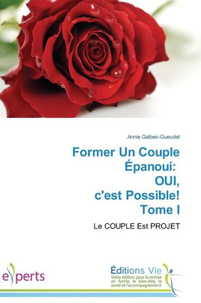 Former Un Couple Epanoui: Oui, C'est Possible! Tome I - Galbes-gueudet Annie - Books - Editions Vie - 9783639706697 - February 28, 2018