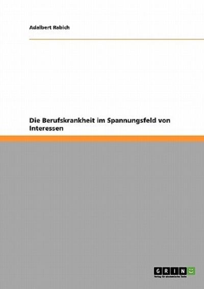 Cover for Adalbert Rabich · Die Berufskrankheit im Spannungsfeld von Interessen (Paperback Book) [German edition] (2008)