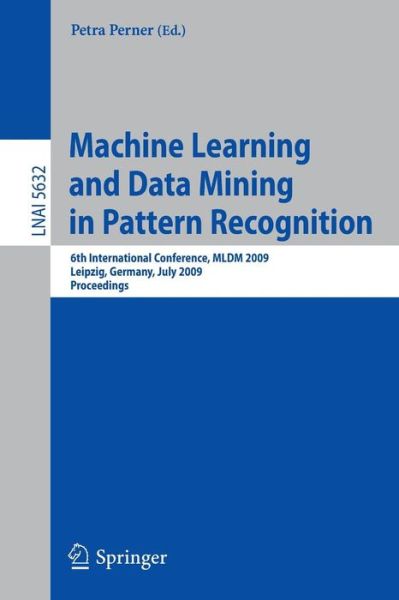 Cover for Petra Perner · Machine Learning and Data Mining in Pattern Recognition - Lecture Notes in Computer Science / Lecture Notes in Artificial Intelligence (Paperback Book) (2009)