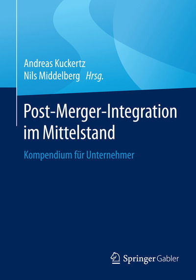 Post-Merger-Integration Im Mittelstand: Kompendium Fur Unternehmer - - Books - Springer Gabler - 9783658123697 - June 2, 2016
