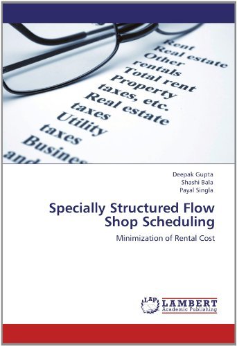Cover for Payal Singla · Specially Structured Flow Shop Scheduling: Minimization of Rental Cost (Paperback Book) (2012)