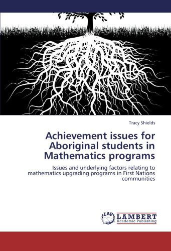 Cover for Tracy Shields · Achievement Issues for Aboriginal Students in Mathematics Programs: Issues and Underlying Factors Relating to Mathematics Upgrading Programs in First Nations Communities (Paperback Book) (2012)