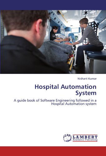 Cover for Nishant Kumar · Hospital Automation System: a Guide Book of Software Engineering Followed in a Hospital Automation System (Paperback Book) (2012)