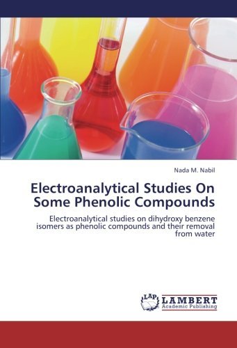 Cover for Nada M. Nabil · Electroanalytical Studies on Some Phenolic Compounds: Electroanalytical Studies on Dihydroxy Benzene Isomers As Phenolic Compounds and Their Removal from Water (Paperback Book) (2012)