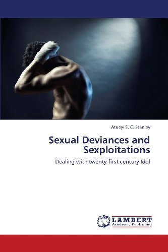 Cover for Atueyi S. C. Stanley · Sexual Deviances and Sexploitations: Dealing with Twenty-first Century Idol (Paperback Bog) (2013)