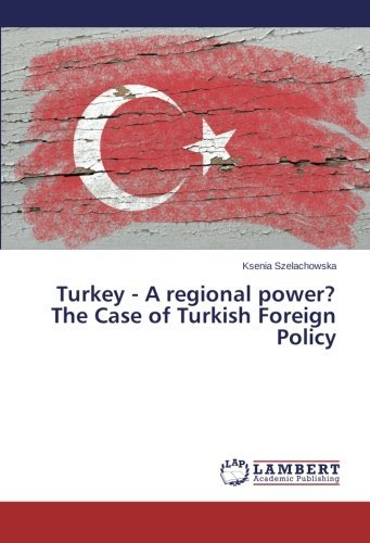 Cover for Ksenia Szelachowska · Turkey - a Regional Power? the Case of Turkish Foreign Policy (Pocketbok) (2013)