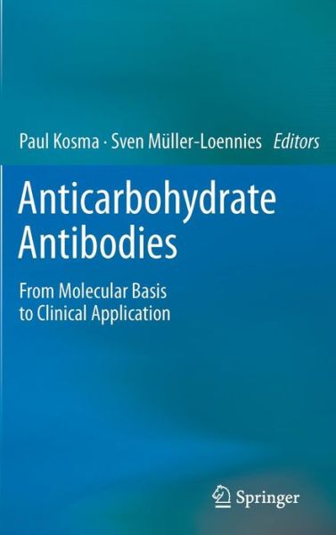 Cover for Paul Kosma · Anticarbohydrate Antibodies: From Molecular Basis to Clinical Application (Hardcover Book) (2011)