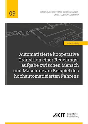 Cover for Julian Ludwig · Automatisierte kooperative Transition einer Regelungsaufgabe zwischen Mensch und Maschine am Beispiel des hochautomatisierten Fahrens (Paperback Book) (2021)