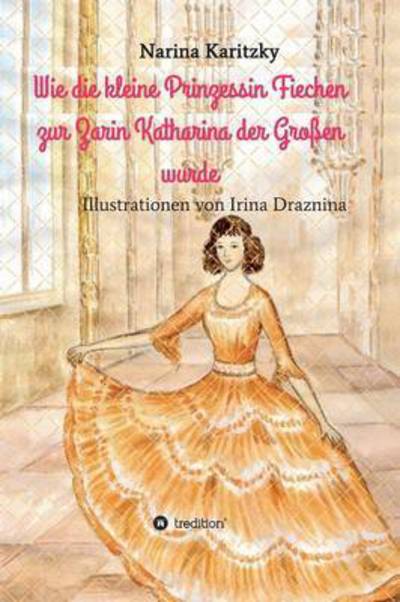 Cover for Narina Karitzky · Wie Die Kleine Prinzessin Fiechen Zur Zarin Katharina Der Grossen Wurde (Hardcover Book) (2015)