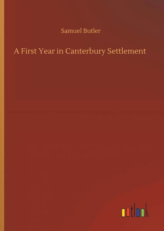 A First Year in Canterbury Settl - Butler - Books -  - 9783734085697 - September 25, 2019