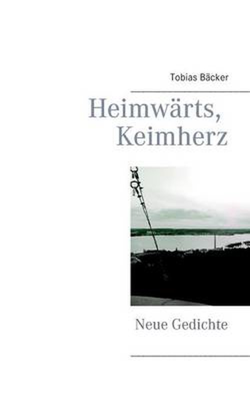 Cover for Tobias Bäcker · Heimwärts, Keimherz (Paperback Book) [German edition] (2014)