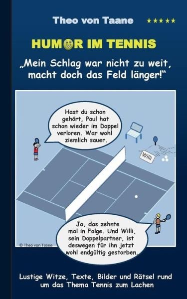 Humor Im Tennis "Mein Schlag War Nicht Zu Weit, Macht Doch Das Feld Länger!" - Theo Von Taane - Kirjat - Books On Demand - 9783735794697 - tiistai 30. syyskuuta 2014