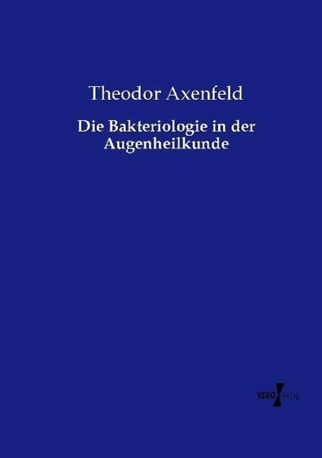 Die Bakteriologie in der Augen - Axenfeld - Książki -  - 9783737211697 - 