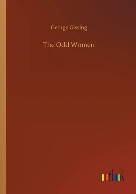The Odd Women - George Gissing - Livres - Outlook Verlag - 9783752300697 - 16 juillet 2020