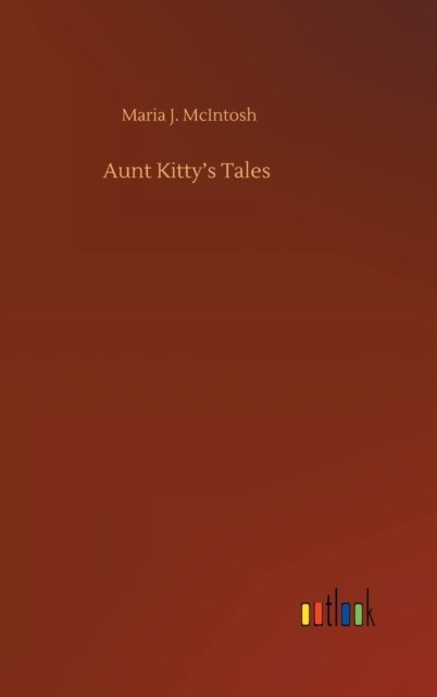 Cover for Maria J McIntosh · Aunt Kitty's Tales (Hardcover Book) (2020)