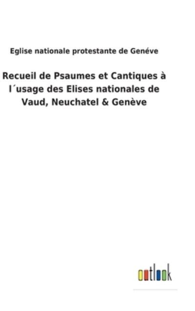 Cover for Eglise Nationale Protestante de Geneve · Recueil de Psaumes et Cantiques a lusage des Elises nationales de Vaud, Neuchatel &amp; Geneve (Hardcover Book) (2022)