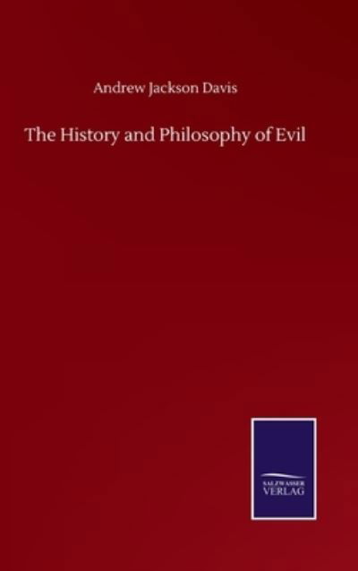Cover for Andrew Jackson Davis · The History and Philosophy of Evil (Hardcover Book) (2020)