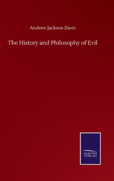 Cover for Andrew Jackson Davis · The History and Philosophy of Evil (Hardcover Book) (2020)