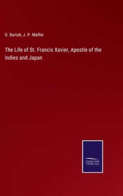 Cover for D Bartoli · The Life of St. Francis Xavier, Apostle of the Indies and Japan (Hardcover Book) (2021)