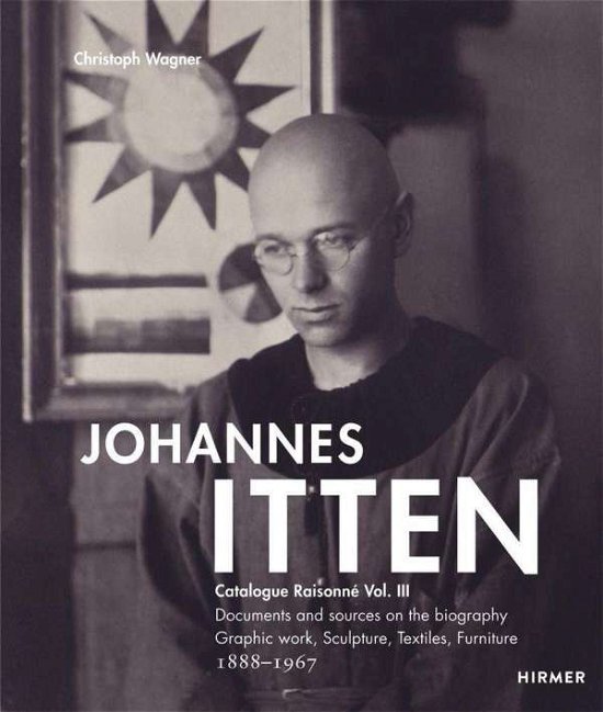Cover for Johannes Itten. Catalogue RaisonneVol. III.: Documents and Sources on the Biography. Graphic Work, Sculpture, Tapestries, Furniture. 1888-1967 (Hardcover Book) (2024)