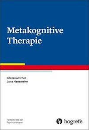 Metakognitive Therapie - Cornelia Exner - Książki - Hogrefe Verlag GmbH + Co. - 9783801727697 - 21 stycznia 2020