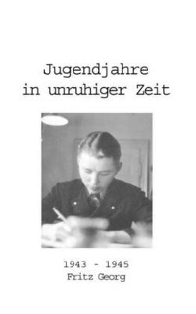 Cover for Fritz Georg · Jugendjahre in unruhiger Zeit 1943 - 1945 (Paperback Book) [German edition] (2000)