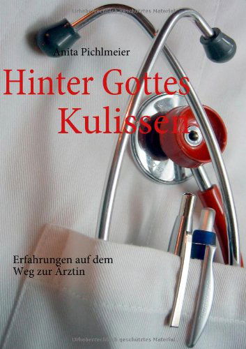 Cover for Anita Pichlmeier · Hinter Gottes Kulissen (Paperback Book) [German edition] (2009)