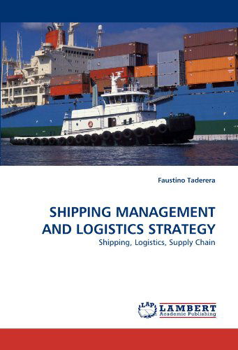 Cover for Faustino Taderera · Shipping Management and Logistics Strategy: Shipping, Logistics, Supply Chain (Paperback Book) (2010)