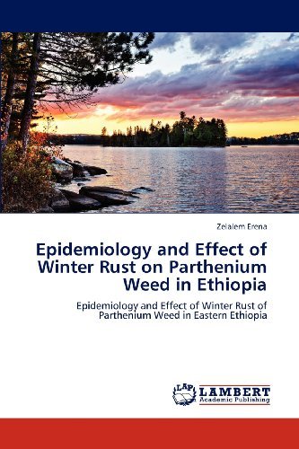Cover for Zelalem Erena · Epidemiology and Effect of Winter Rust on Parthenium Weed in Ethiopia: Epidemiology and Effect of Winter Rust of Parthenium Weed in Eastern Ethiopia (Paperback Book) (2012)