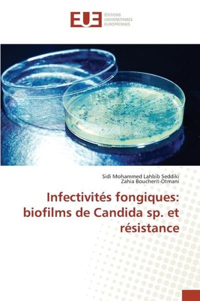 Cover for Seddiki Sidi Mohammed Lahbib · Infectivites Fongiques: Biofilms De Candida Sp. et Resistance (Paperback Book) (2018)