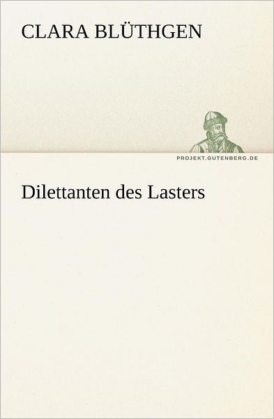 Cover for Clara Blüthgen · Dilettanten Des Lasters (Tredition Classics) (German Edition) (Paperback Book) [German edition] (2012)