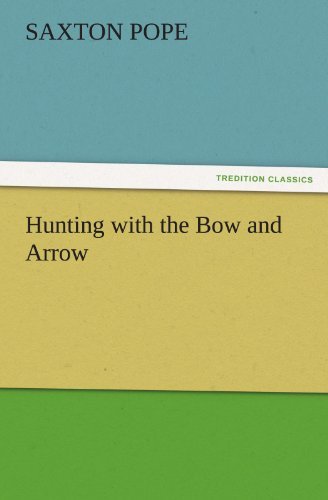 Cover for Saxton Pope · Hunting with the Bow and Arrow (Tredition Classics) (Paperback Bog) (2011)