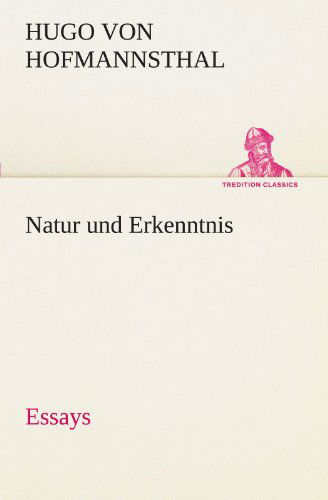 Natur Und Erkenntnis: Essays (Tredition Classics) (German Edition) - Hugo Von Hofmannsthal - Books - tredition - 9783842490697 - May 4, 2012