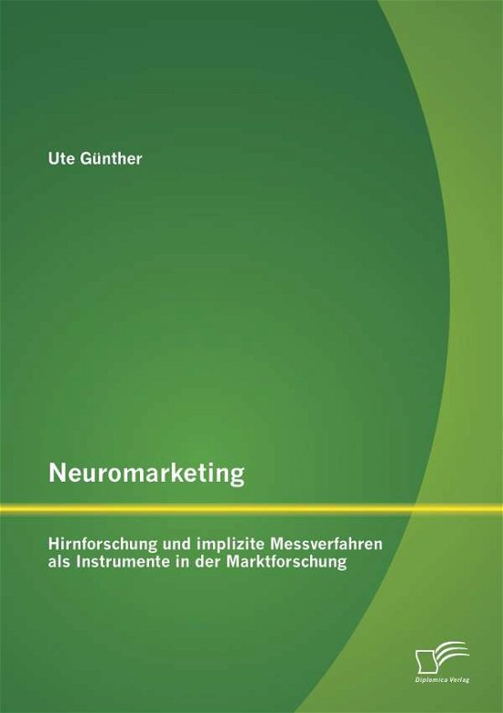 Cover for Ute Gunther · Neuromarketing: Hirnforschung und implizite Messverfahren als Instrumente in der Marktforschung (Paperback Book) [German edition] (2014)
